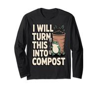 I Will Turn This Into Compost Frog Garden Long Sleeve T-Shirt