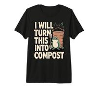 I Will Turn This Into Compost Frog Garden Premium T-Shirt