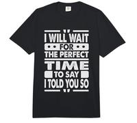 I Will Wait for The Perfect Time to Say I Told You So Comfort Colors Adult Heavyweight T-Shirt