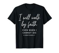 I Will Walk by Faith Even When I Cannot See 2 Corinthians T-Shirt