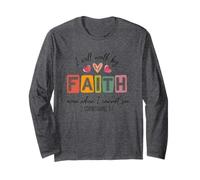 I Will Walk by Faith Even When I Cannot See Long Sleeve T-Shirt