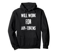 I will work for API Tokens Saying for the AI Code and API Pullover Hoodie