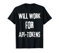 I Will Work for API Tokens Saying for the AI Code and API Value Graphic T-Shirt