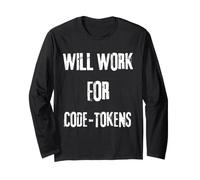 I Will Work for Code Tokens Saying for the AI Code and API Long Sleeve T-Shirt