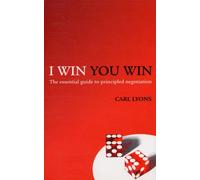 I Win, You Win : The Essential Guide to Principled Negotiation