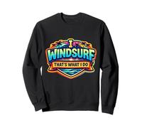 I Windsurf That's What I Do Vintage Windsurfing Windsurfer Sweatshirt