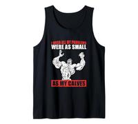 I Wish All My Problems were As Small As My Calves Gym Tank Top