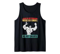 I Wish All My Problems were As Small As My Calves Gym Tank Top