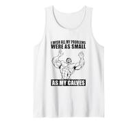 I Wish All My Problems were As Small As My Calves Gym Tank Top
