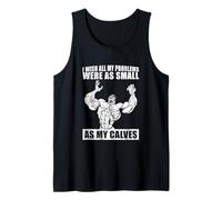 I Wish All My Problems were As Small As My Calves Gym Tank Top