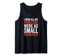 I Wish All My Problems were As Small As My Calves Gym Tank Top