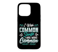 I Wish Common Sense Was More Common Sarcastic Saying Case for iPhone 15 Pro Max