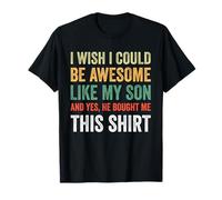I Wish I Could Be Awesome Like My Son T-Shirt