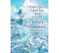 I Wish I Could Meet You Again on the Hill Where That Flower Blooms (Light Novel): 1