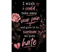 I Wish I Could Take Away Your Pain And Give It To Someone We Both Hate: Notebook , Journal ( gifts for mom , notebook gift for women )