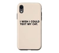 I Wish I Could Text My Cat Funny Cat Lover Pet Owner Humor Case for iPhone XR