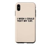 I Wish I Could Text My Cat Funny Cat Lover Pet Owner Humor Case for iPhone XS Max