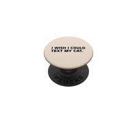 I Wish I Could Text My Cat Funny Cat Lover Pet Owner Humor PopSockets Adhesive PopGrip