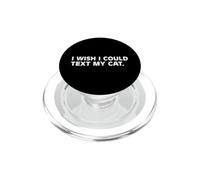 I Wish I Could Text My Cat Funny Cat Lover Pet Owner Humor PopSockets PopGrip for MagSafe