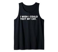 I Wish I Could Text My Cat Funny Cat Lover Pet Owner Humor Tank Top