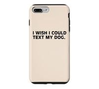 I Wish I Could Text My Dog Funny Dog Lover Pet Owner Humor Case for iPhone 7 Plus/8 Plus