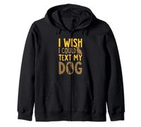 I Wish I Could Text My Dog Zip Hoodie