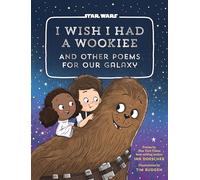 I Wish I Had a Wookiee: And Other Poems for Our Galaxy