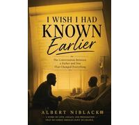 I Wish I Had Known Earlier: The Conversation Between a Father and Son That Changed Everything