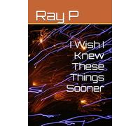 I Wish I Knew These Things Sooner