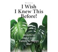 I wish I knew this before!: Secrets to make your family a happy one!