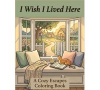 I Wish I Lived Here: A Cozy Escapes Coloring Book