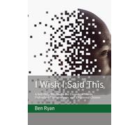 I Wish I Said This: A Self-Help Workbook for Unspoken Words, Unfinished Conversations, and Emotional Closure