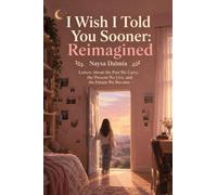 I Wish I Told You Sooner: Reimagined: Reimagined: Letters About the Past We Carry, the Present We Live, and the Future We Become