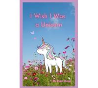 I Wish I Was a Unicorn: A Book for Girl Empowerment
