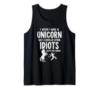 I Wish I Was a Unicorn! So I Can Stab Idiots With My Horn Tank Top
