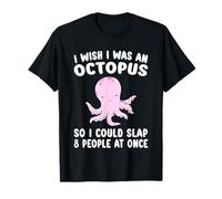 I Wish I was an Octopus Slap 8 People At Once Funny Octopus T-Shirt