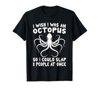 I Wish I Was An Octopus Slap 8 People At Once Funny Octopus T-Shirt