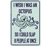 I Wish I Was An Octopus So I Could Slap 8 People At Once 12" by 8" Funny Tin Sign Home Decor Pool Signage