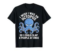 I Wish I Was An Octopus So I Could Slap 8 People At Once T-Shirt