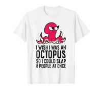 I Wish I was an Octopus So I Could Slap 8 People at Once T-Shirt