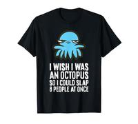 I Wish I was an Octopus So I Could Slap 8 People At Once T-Shirt