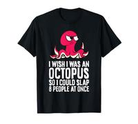 I Wish I was an Octopus So I Could Slap 8 People at Once T-Shirt