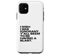 I Wish I Was Ignorant - Woke Antiwoke Culture Wars Quote Case for iPhone 11