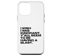 I Wish I Was Ignorant - Woke Antiwoke Culture Wars Quote Case for iPhone 12 mini