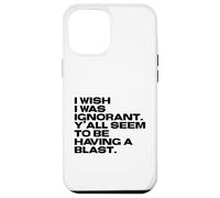 I Wish I Was Ignorant - Woke Antiwoke Culture Wars Quote Case for iPhone 12 Pro Max
