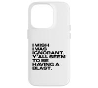 I Wish I Was Ignorant - Woke Antiwoke Culture Wars Quote Case for iPhone 14 Pro