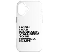 I Wish I Was Ignorant - Woke Antiwoke Culture Wars Quote Case for iPhone 16
