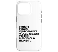I Wish I Was Ignorant - Woke Antiwoke Culture Wars Quote Case for iPhone 16 Pro