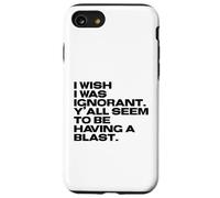 I Wish I Was Ignorant - Woke Antiwoke Culture Wars Quote Case for iPhone SE (2020) / 7 / 8