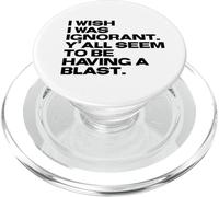 I Wish I Was Ignorant - Woke Antiwoke Culture Wars Quote PopSockets PopGrip for MagSafe